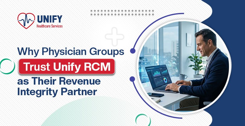 Why do Physician Groups Trust Unify RCM as Their Revenue Integrity Partner?