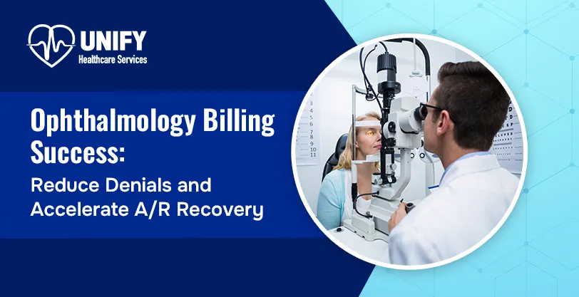 Ophthalmology Billing Success: Reduce Denials and Accelerate A/R Recovery